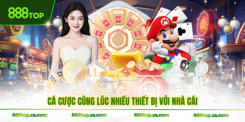 Cá cược cùng lúc nhiều thiết bị