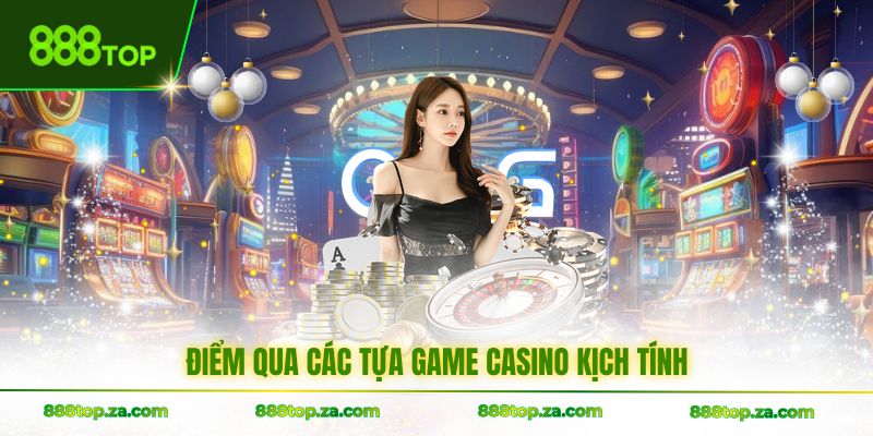Điểm qua các tựa game casino kịch tính