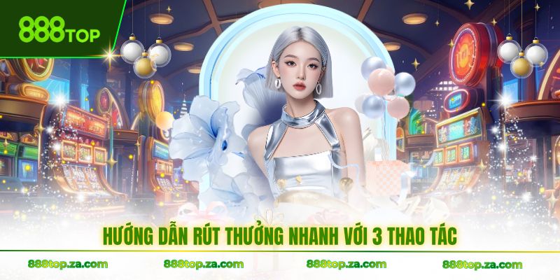 Hướng dẫn rút thưởng nhanh với 3 thao tác