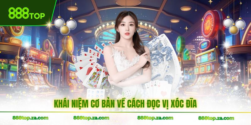 Khái niệm cơ bản về cách đọc vị xóc đĩa