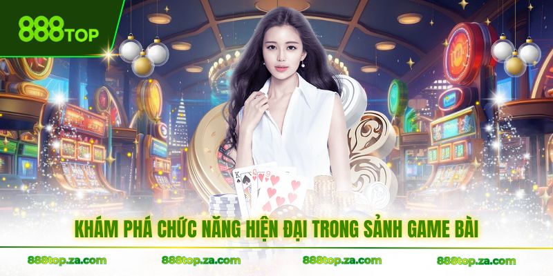 Khám phá chức năng hiện đại trong sảnh game bài