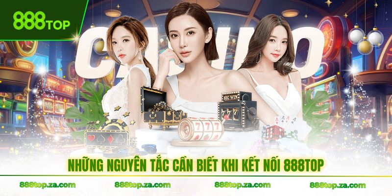 Những nguyên tắc cần biết khi kết nối 888TOP