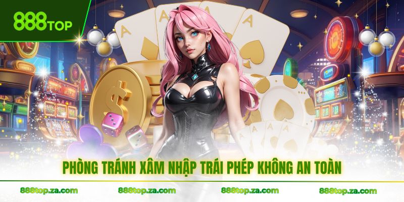 Phòng tránh xâm nhập trái phép không an toàn